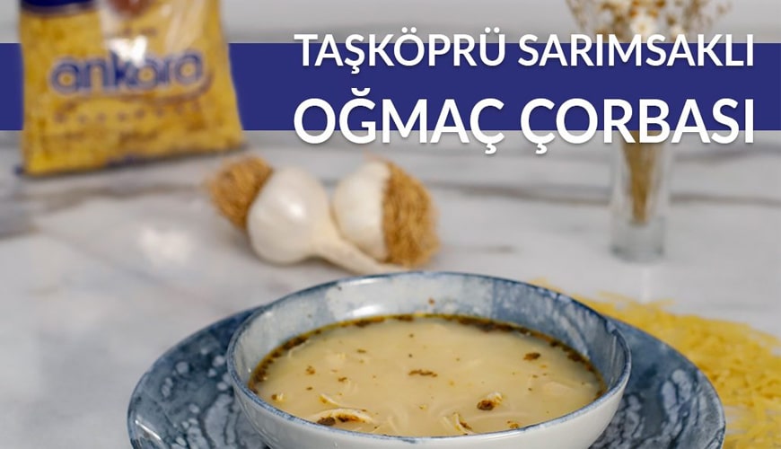 Taşköprü Sarımsaklı Oğmaç Çorbası
